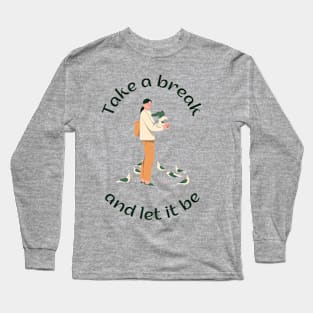 Take a break and let it be Long Sleeve T-Shirt